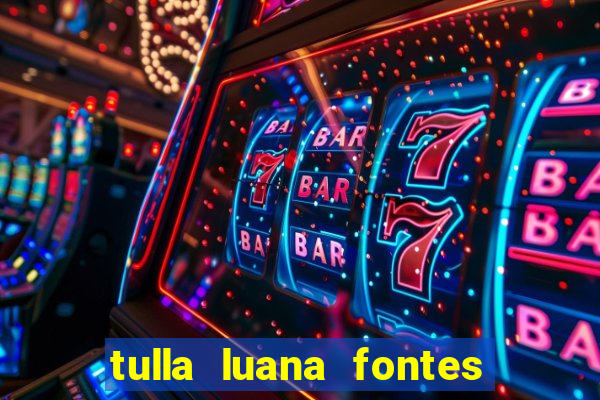 tulla luana fontes dos santos